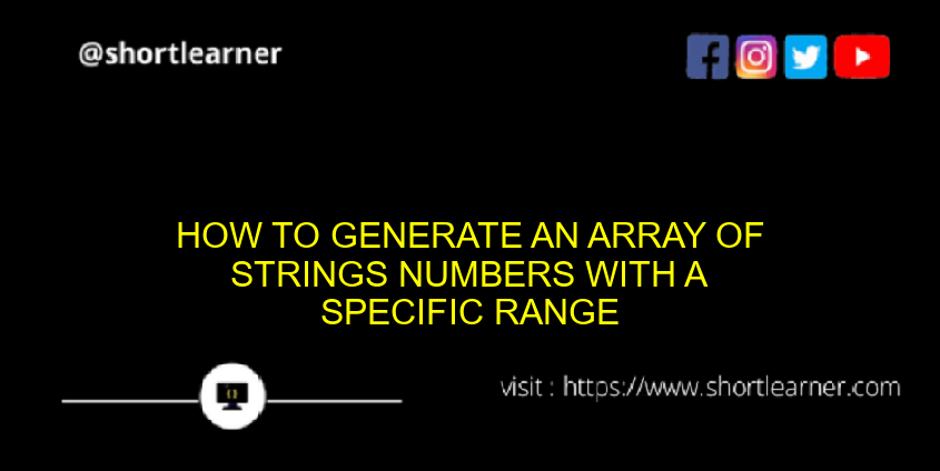 How to generate an array of strings numbers with a specific range